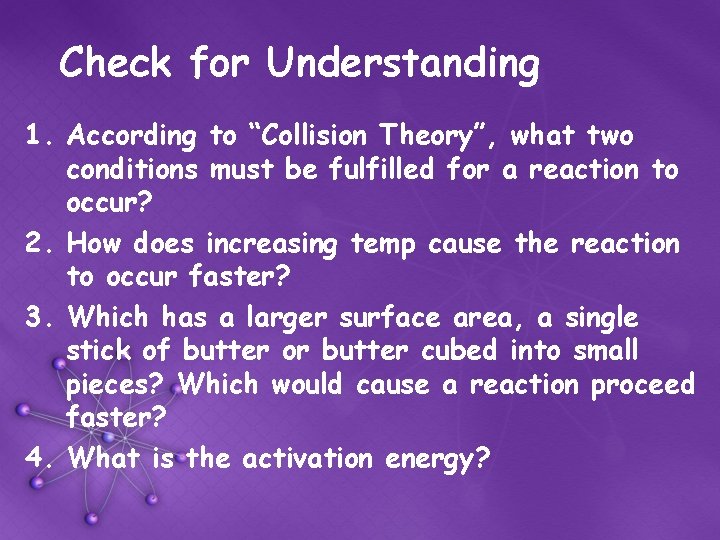 Check for Understanding 1. According to “Collision Theory”, what two conditions must be fulfilled