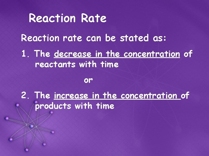 Reaction Rate Reaction rate can be stated as: 1. The decrease in the concentration