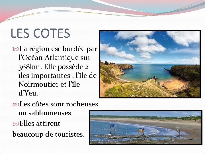 LES COTES La région est bordée par l’Océan Atlantique sur 368 km. Elle possède