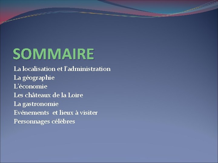 SOMMAIRE La localisation et l’administration La géographie L’économie Les châteaux de la Loire La