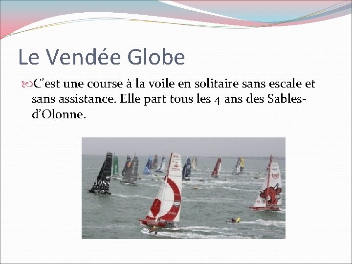 Le Vendée Globe C’est une course à la voile en solitaire sans escale et