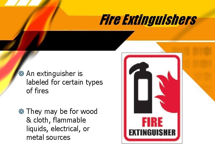 Fire Extinguishers An extinguisher is labeled for certain types of fires They may be