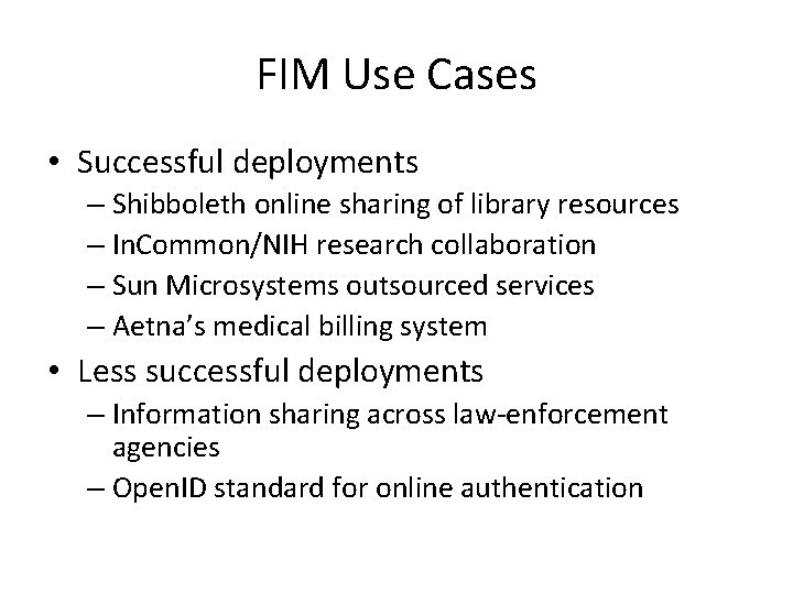 FIM Use Cases • Successful deployments – Shibboleth online sharing of library resources – FIM Use Cases • Successful deployments – Shibboleth online sharing of library resources –