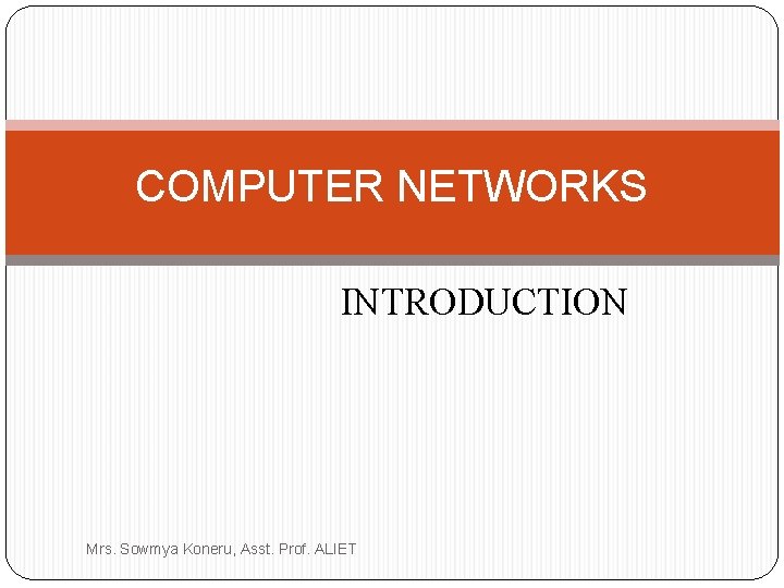 COMPUTER NETWORKS INTRODUCTION Mrs. Sowmya Koneru, Asst. Prof. ALIET 