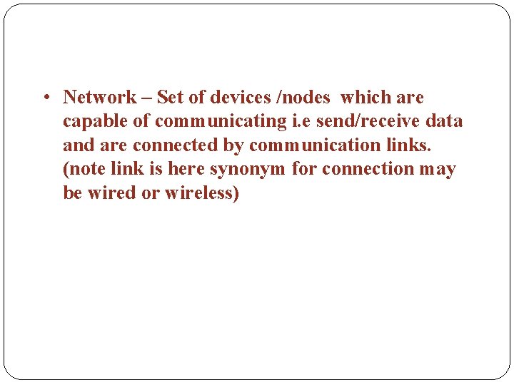  • Network – Set of devices /nodes which are capable of communicating i.