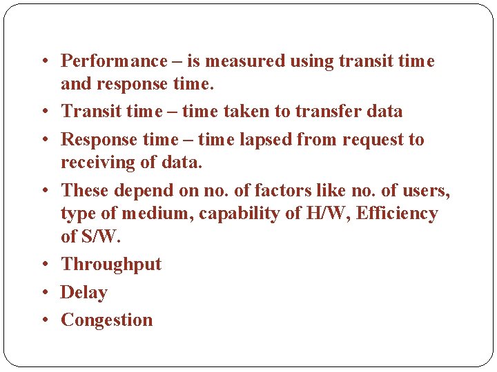  • Performance – is measured using transit time and response time. • Transit