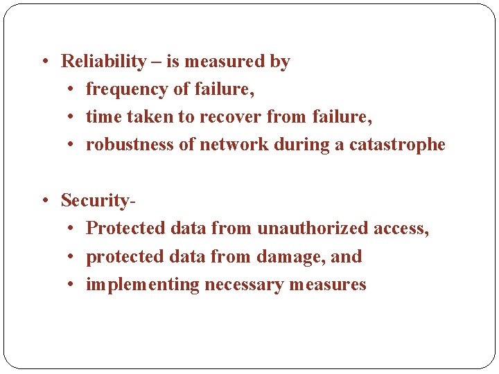  • Reliability – is measured by • frequency of failure, • time taken