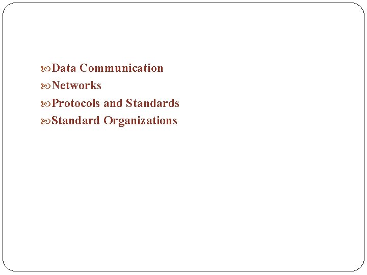  Data Communication Networks Protocols and Standards Standard Organizations 