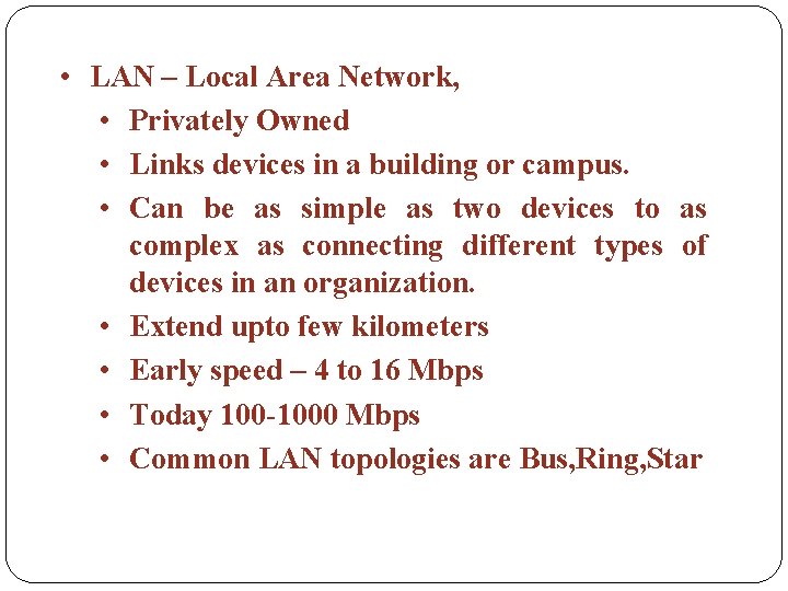  • LAN – Local Area Network, • Privately Owned • Links devices in