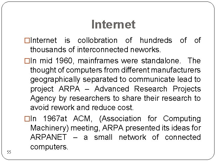 Internet �Internet 55 is collobration of hundreds of of thousands of interconnected neworks. �In