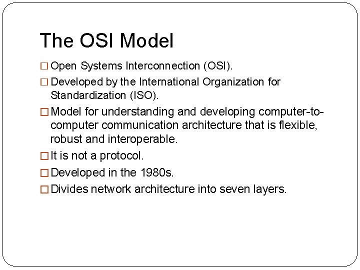 The OSI Model � Open Systems Interconnection (OSI). � Developed by the International Organization