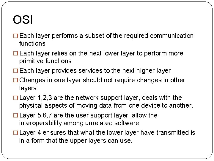 OSI � Each layer performs a subset of the required communication functions � Each