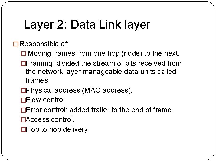 Layer 2: Data Link layer �Responsible of: � Moving frames from one hop (node)