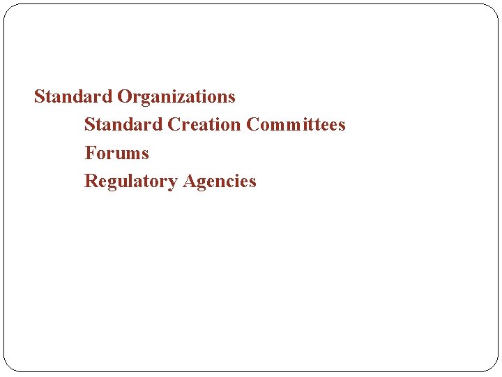 Standard Organizations Standard Creation Committees Forums Regulatory Agencies 
