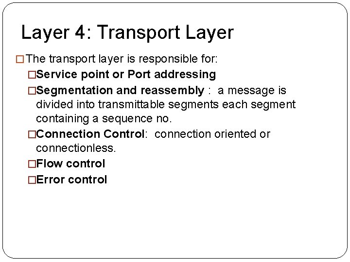 Layer 4: Transport Layer �The transport layer is responsible for: �Service point or Port