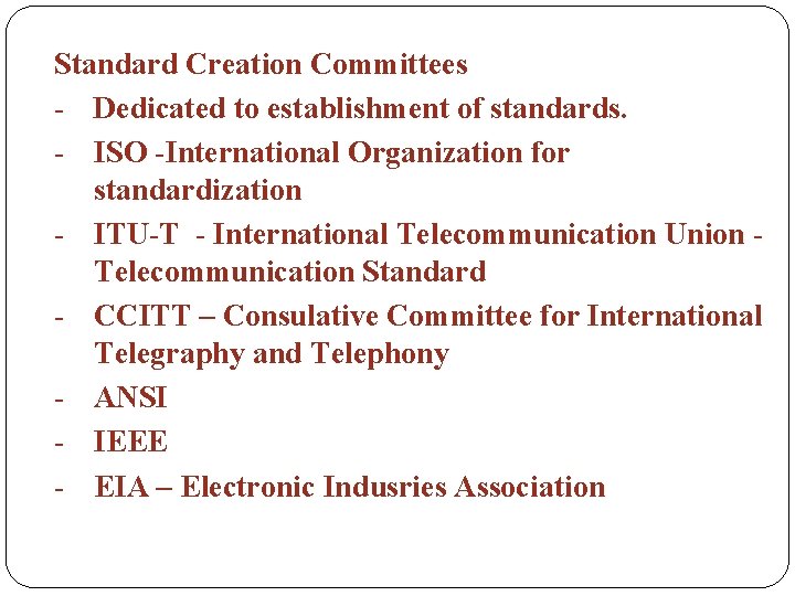 Standard Creation Committees - Dedicated to establishment of standards. - ISO -International Organization for