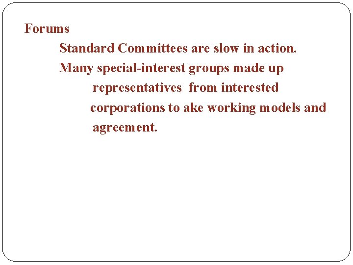 Forums Standard Committees are slow in action. Many special-interest groups made up representatives from