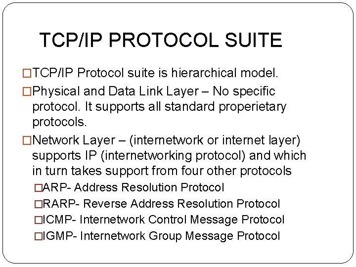 TCP/IP PROTOCOL SUITE �TCP/IP Protocol suite is hierarchical model. �Physical and Data Link Layer
