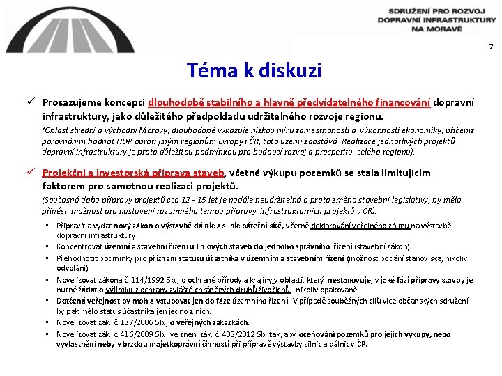 7 Téma k diskuzi ü Prosazujeme koncepci dlouhodobě stabilního a hlavně předvídatelného financování dopravní