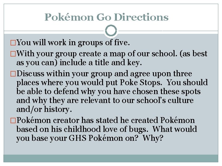 Pokémon Go Directions �You will work in groups of five. �With your group create