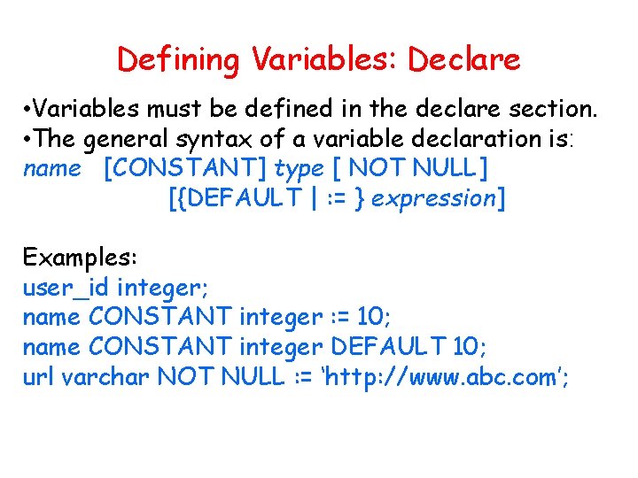 Defining Variables: Declare • Variables must be defined in the declare section. • The