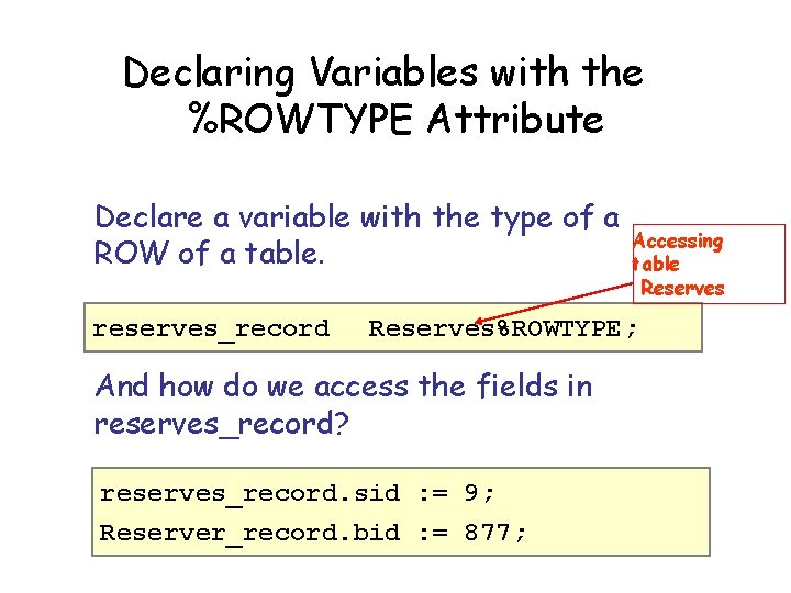 Declaring Variables with the %ROWTYPE Attribute Declare a variable with the type of a