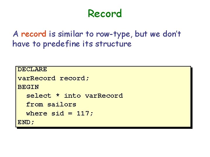 Record A record is similar to row-type, but we don’t have to predefine its