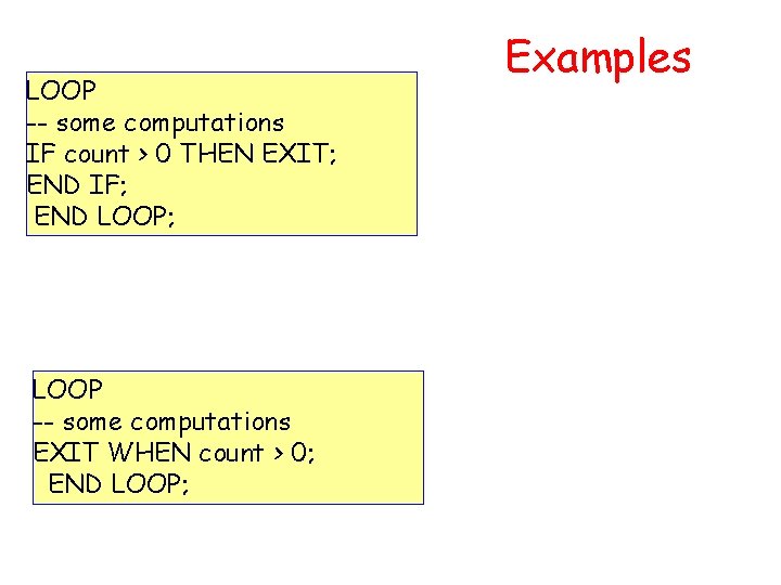 LOOP -- some computations IF count > 0 THEN EXIT; END IF; END LOOP;