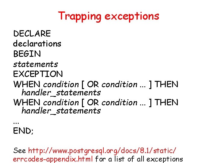 Trapping exceptions DECLARE declarations BEGIN statements EXCEPTION WHEN condition [ OR condition. . .