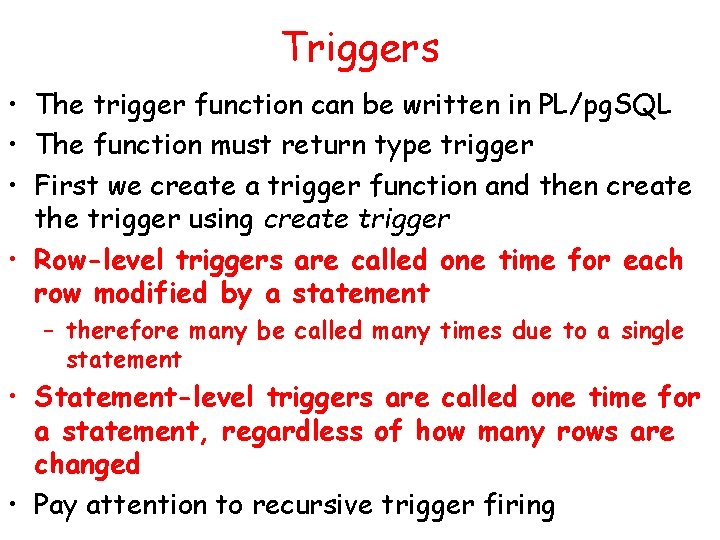 Triggers • The trigger function can be written in PL/pg. SQL • The function