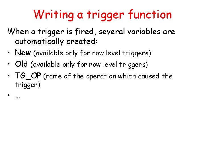 Writing a trigger function When a trigger is fired, several variables are automatically created: