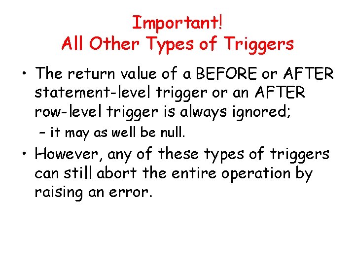 Important! All Other Types of Triggers • The return value of a BEFORE or