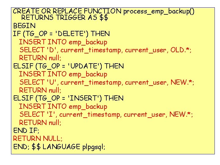 CREATE OR REPLACE FUNCTION process_emp_backup() RETURNS TRIGGER AS $$ BEGIN IF (TG_OP = 'DELETE')