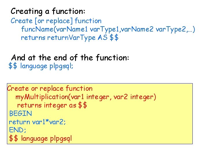 Creating a function: Create [or replace] function func. Name(var. Name 1 var. Type 1,