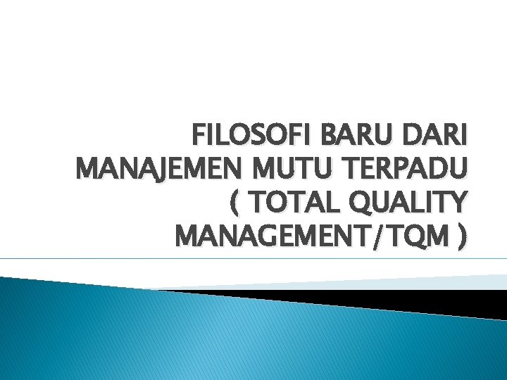 FILOSOFI BARU DARI MANAJEMEN MUTU TERPADU ( TOTAL QUALITY MANAGEMENT/TQM ) 