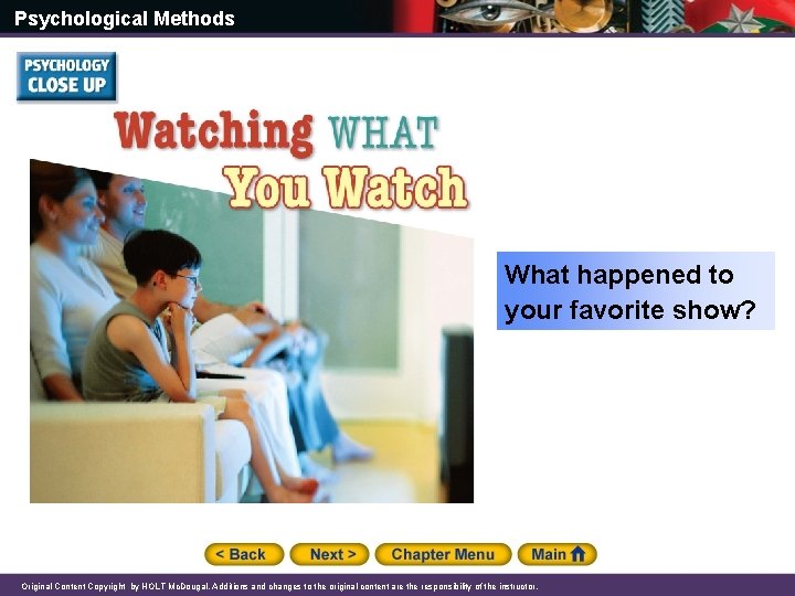 Psychological Methods What happened to your favorite show? Original Content Copyright by HOLT Mc.