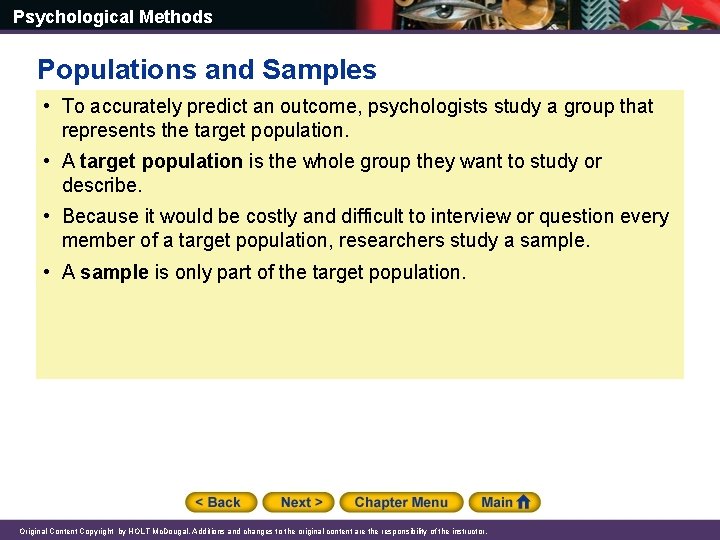 Psychological Methods Populations and Samples • To accurately predict an outcome, psychologists study a