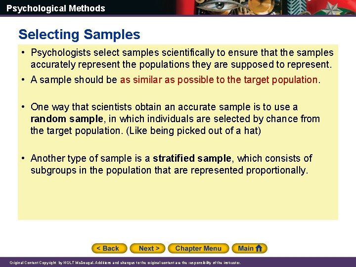Psychological Methods Selecting Samples • Psychologists select samples scientifically to ensure that the samples