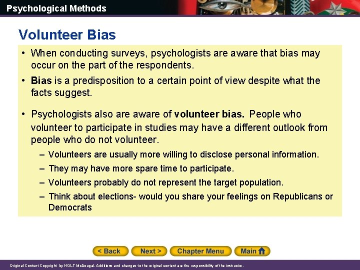 Psychological Methods Volunteer Bias • When conducting surveys, psychologists are aware that bias may