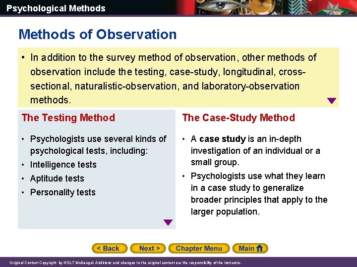 Psychological Methods of Observation • In addition to the survey method of observation, other