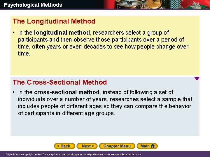 Psychological Methods The Longitudinal Method • In the longitudinal method, researchers select a group