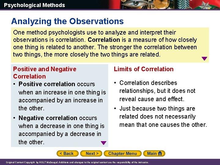 Psychological Methods Analyzing the Observations One method psychologists use to analyze and interpret their