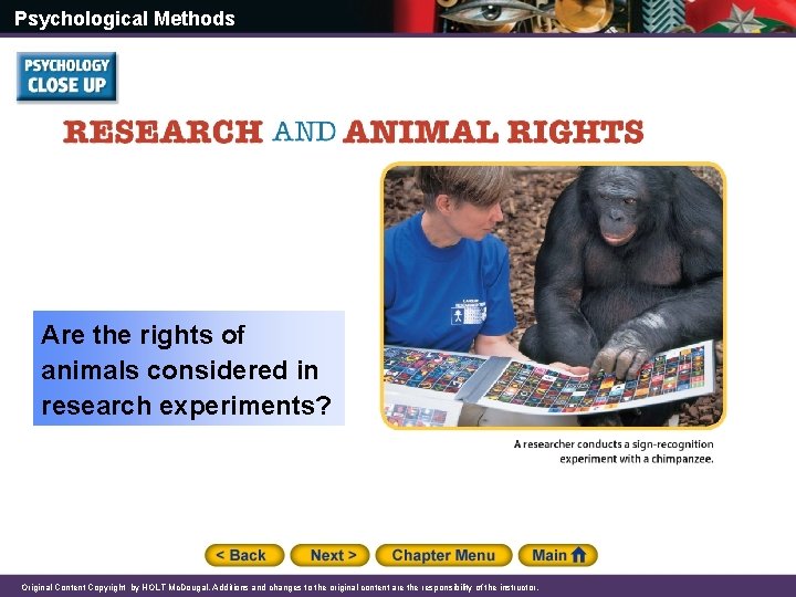 Psychological Methods Are the rights of animals considered in research experiments? Original Content Copyright