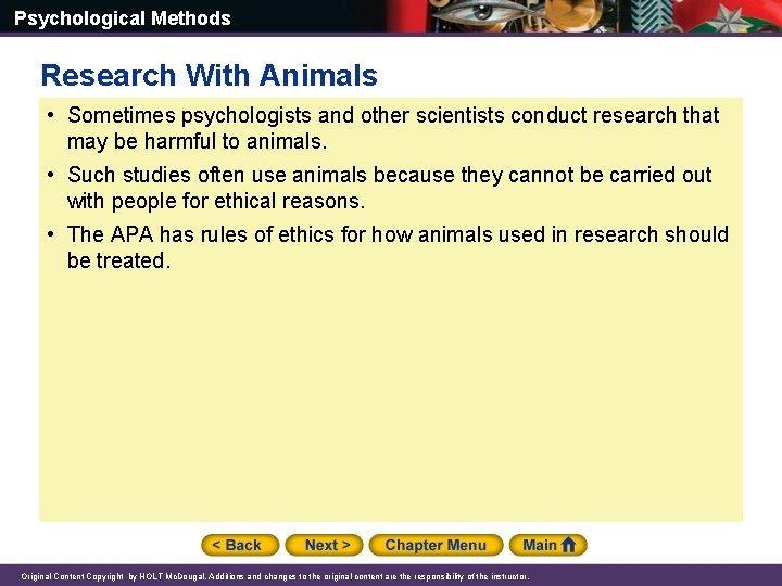 Psychological Methods Research With Animals • Sometimes psychologists and other scientists conduct research that