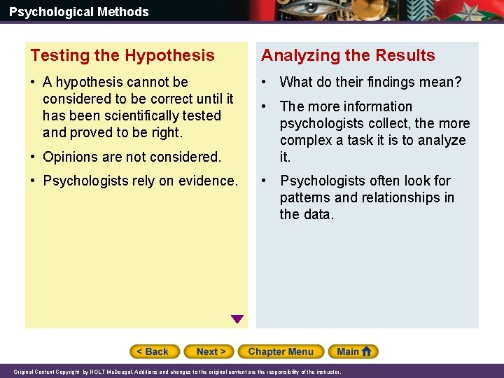 Psychological Methods Testing the Hypothesis Analyzing the Results • A hypothesis cannot be considered