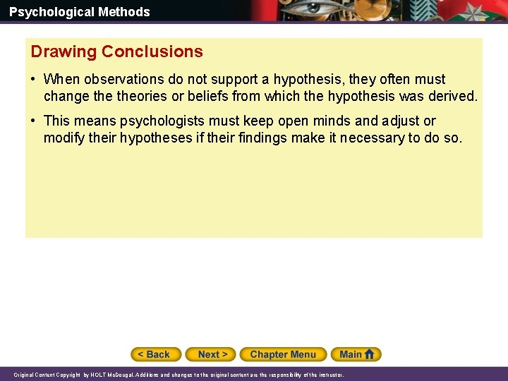 Psychological Methods Drawing Conclusions • When observations do not support a hypothesis, they often