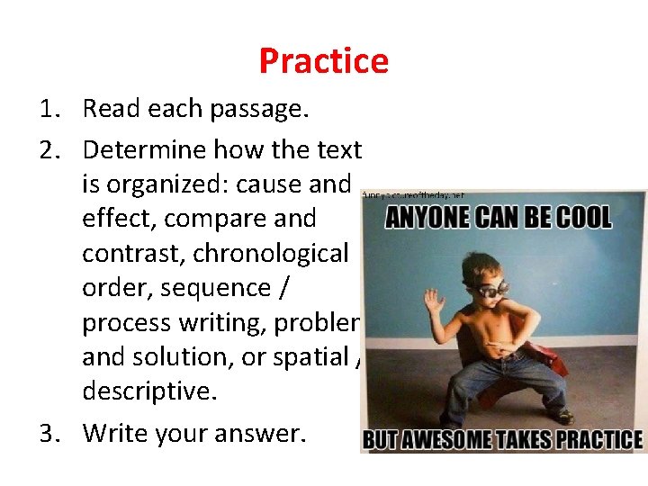 Practice 1. Read each passage. 2. Determine how the text is organized: cause and