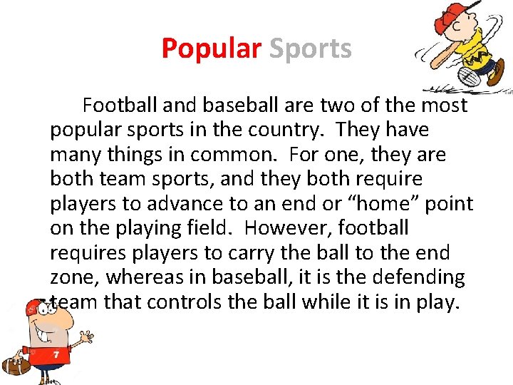 Popular Sports Football and baseball are two of the most popular sports in the