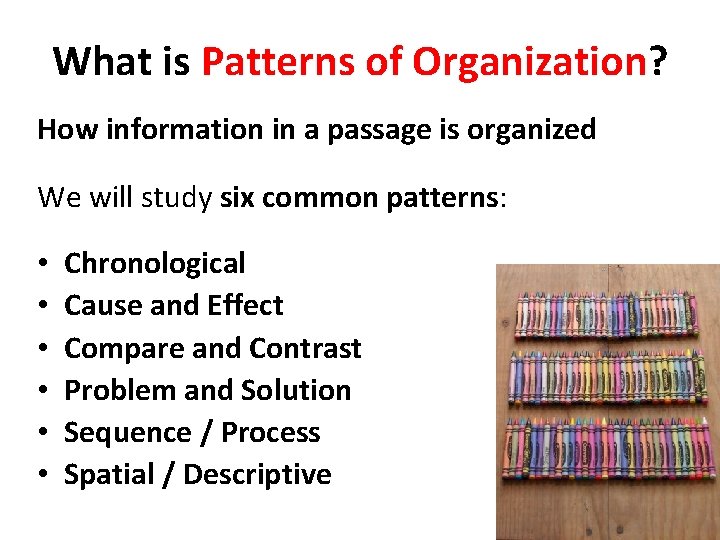 What is Patterns of Organization? How information in a passage is organized We will