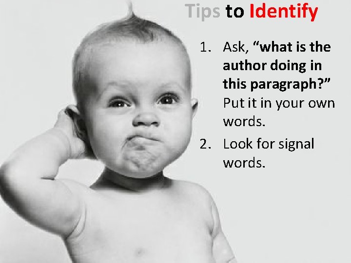 Tips to Identify 1. Ask, “what is the author doing in this paragraph? ”